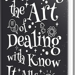 Mastering the Art of Dealing with Know It Alls